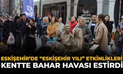 Eskişehir’de “Eskişehir Yılı” Etkinlikleri Kentte Bahar Havası Estirdi