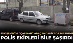 Eskişehir'de "Çalınan" Araç 10 Dakikada Bulundu: Polis Ekipleri Bile Şaşırdı