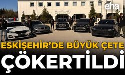 Eskişehir'de Büyük Çete Çökertildi!
