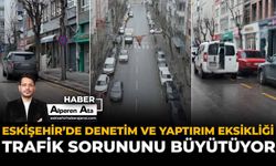 Eskişehir’de Denetim ve Yaptırım Eksikliği Trafik Sorununu Büyütüyor