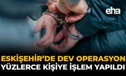 Eskişehir'de Dev Operasyon: Yüzlerce Kişiye İşlem Yapıldı!