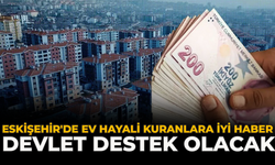 Eskişehir'de Ev Hayali Kuranlara İyi Haber: Devlet Destek Olacak