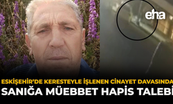Eskişehir’de Keresteyle İşlenen Cinayet Davasında Sanığa Müebbet Hapis Talebi