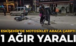 Eskişehir'de Motosiklet Araca Çarptı: 1 Ağır Yaralı