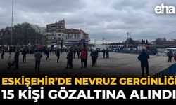 Eskişehir’de Nevruz Gerginliği: 15 Kişi Gözaltına Alındı