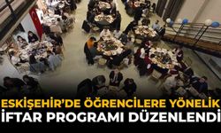Eskişehir’de Öğrencilere Yönelik İftar Programı Düzenlendi