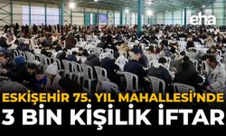 Eskişehir 75. Yıl Mahallesi’nde 3 Bin Kişilik İftar