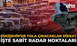 Eskişehir’de Yola Çıkacaklar Dikkat! İşte Sabit Radar Noktaları
