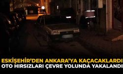 Eskişehir’den Ankara'ya Kaçacaklardı: Oto Hırsızları Çevre Yolunda Yakalandı
