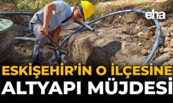 Eskişehir'in O İlçesine Altyapı Müjdesi!
