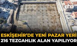Eskişehir'de Yeni Pazar Yeri : 216 Tezgâhlık Alan Yapılıyor
