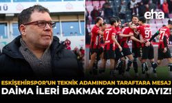 Eskişehirspor'un Teknik Adamından Taraftara Mesaj: "Daima İleri Bakmak Zorundayız"