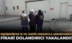 Eskişehir’de 21 Yıl Hapis Cezasıyla Aranıyordu: Firari Dolandırıcı Yakalandı