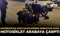Eskişehir'de Gece Saatlerinde Korkutan Kaza: Motosiklet Arabaya Çarptı