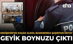 Eskişehir’de Kaçak Alkol Baskınında Şaşırtan Detay: Geyik Boynuzu Çıktı