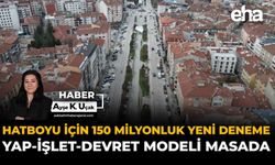 Hatboyu İçin 150 Milyonluk Yeni Deneme: Yap-İşlet-Devret Modeli Masada