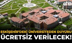 Eskişehir'deki Üniversiteden Duyuru: Ücretsiz Verilecek!