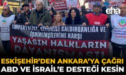 Eskişehir’den Ankara’ya Çağrı: ABD ve İsrail’e Desteği Kesin