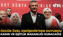 Özgür Özel Eskişehir’den Duyurdu: Kadın ve Eşitlik Bakanlığı Kuracağız