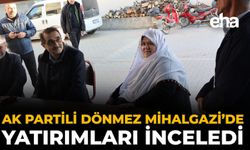 AK Partili Dönmez Mihalgazi’de Yatırımları İnceledi