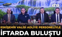 Eskişehir Valisi Adliye Personeliyle İftarda Buluştu