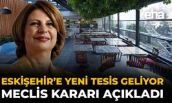 Eskişehir’e Yeni Tesis Geliyor: Meclis Kararı Açıkladı