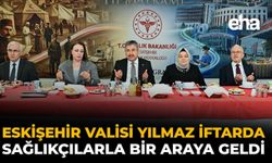 Eskişehir Valisi Yılmaz İftarda Sağlıkçılarla Bir Araya Geldi