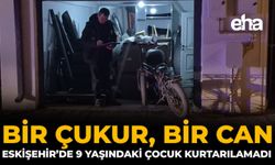 Bir Çukur, Bir Can: Eskişehir’de 9 Yaşındaki Çocuk Kurtarılamadı