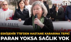 Eskişehir TTB’den Hastane Kararına Tepki: Paran Yoksa Sağlık Yok