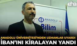 Anadolu Üniversitesi’nden Uzmanlar Uyardı: İBAN’ını Kiralayan Yandı