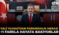 Vali Yılmaz’dan Farkındalık Mesajı: +1 Farkla Hayata Bakıyorlar