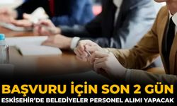 Başvuru İçin Son 2 Gün: Eskisehir’de Belediyeler Personel Alımı Yapacak