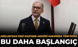 Arslan’dan Eski Hastane Arazisi Hakkında Yeni İddia: Bu Daha Başlangıç