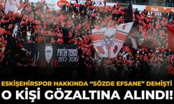 Eskişehirspor Hakkında “Sözde Efsane” Demişti: O Kişi Gözaltına Alındı!
