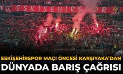 Eskişehirspor Maçı Öncesi Karşıyaka’dan Dünyada Barış Çağrısı