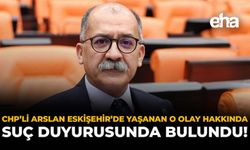 CHP'li Arslan, Eskişehir'de Yaşanan O Olay Hakkında Suç Duyurusunda Bulundu!
