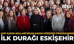 CHP Kadın Kolları’ndan Kadın Kürsüsü Programının İlk Durağı Eskişehir