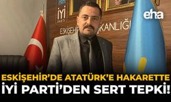 Eskişehir’de Atatürk’e Hakarete, İYİ Parti’den Sert Tepki!