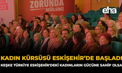 Kadın Kürsüsü Eskişehir’de Başladı: “Keşke Türkiye Eskişehir'deki Kadınların Gücüne Sahip Olsa”