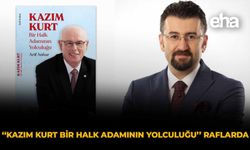 “Kazım Kurt Bir Halk Adamının Yolculuğu” Raflarda