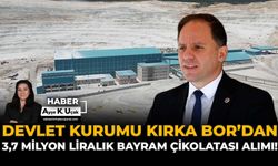 Devlet Kurumu Kırka Bor’dan 3,7 Milyon Liralık Bayram Çikolatası Alımı!