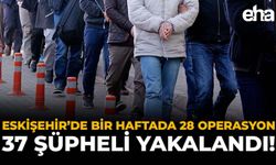 Eskişehir’de Bir Haftada 28 Operasyon: 37 Şüpheli Yakalandı!