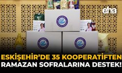 Eskişehir'de 35 Kooperatiften Ramazan Sofralarına Destek!