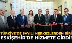 Türkiye’de Sayılı Merkezlerden Biri Eskişehir’de Hizmete Girdi!