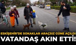 Eskişehir’de Sokaklar Araçsız Güne Açıldı, Vatandaşlar Akın Etti!