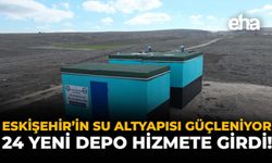 Eskişehir’in Su Altyapısı Güçleniyor: 24 Yeni Depo Hizmete Girdi