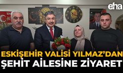 Eskişehir Valisi Yılmaz'dan Şehit Ailesine Ziyaret