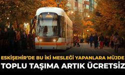 Eskişehir'de Bu İki Mesleği Yapanlara Müjde: Toplu Taşıma Artık Ücretsiz