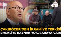 Çakırözer'den İkramiye Tepkisi: “Emekliye Kaynak Yok, Saraya Var”