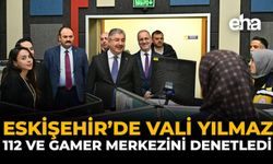 Eskişehir’de Vali Yılmaz, 112 ve GAMER Merkezini Denetledi